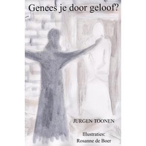 Jurgen Toonen Genees je door geloof? -   (ISBN: 9789403775999)