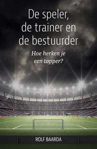 Rolf Baarda De speler, de trainer en de bestuurder -   (ISBN: 9789493202474)