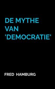 Fred Hamburg De Mythe van 'Democratie' -   (ISBN: 9789465129013)