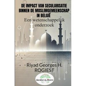 Riyad Georges Hubert Rogiest De Impact Van Secularisatie Binnen De Moslimgemeenschap In België -   (ISBN: 9789465200439)