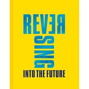Van Ditmar Boeken B.V. Reversing Into The Future: New Wave Graphics 1977-1990 - Andrew Krivine