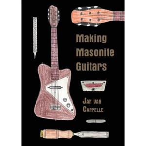 Boekscout Making Masonite Guitars - Jan van Cappelle