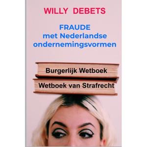 Willy Debets Fraude met Nederlandse ondernemingsvormen -   (ISBN: 9789465127965)