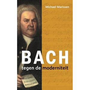 Buijten En Schipperheijn B.V., D Bach Tegen De Moderniteit - Michael Marissen