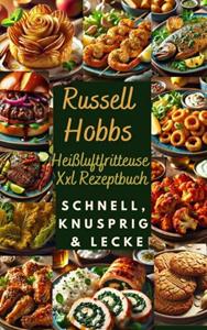 Nora Genussliebe Russell Hobbs Heißluftfritteuse Xxl Rezeptbuch: Schnell, Knusprig & Lecker -   (ISBN: 9789403787718)
