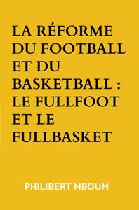 Philibert Mboum La réforme du football et du basketball : Le fullfoot et le fullbasket -   (ISBN: 9789403647807)
