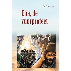 Ds. E. Venema Elia, De Vuurprofeet -   (ISBN: 9789461152855)