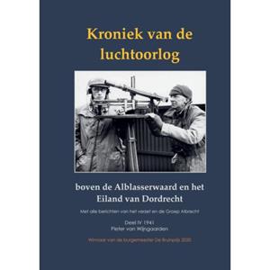 Pieter van Wijngaarden Kroniek van de luchtoorlog boven de Alblasserwaard en het Eiland van Dordrecht -   (ISBN: 9789464439434)