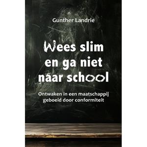 Gunther Landrie Wees slim en ga niet naar school -   (ISBN: 9789464611854)