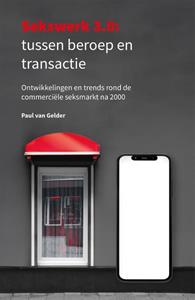 Paul van Gelder Sekswerk 3.0: tussen beroep en transactie -   (ISBN: 9789493202481)