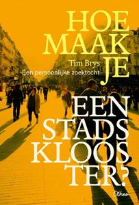 Tim Brys Hoe maak je een stadsklooster℃ -   (ISBN: 9789085288039)