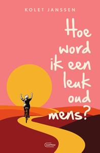 Kolet Janssen Hoe word ik een leuk oud mens℃ -   (ISBN: 9789022341889)