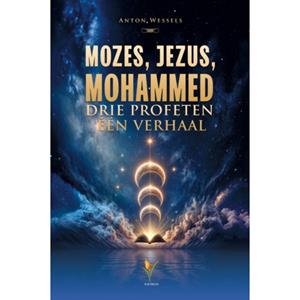 Anton Wessels Mozes, Jezus, Mohammed -   (ISBN: 9789491898440)