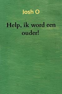 Josh O Help, ik word een ouder! -   (ISBN: 9789465202440)