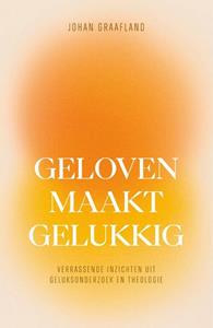 Johan Graafland Geloven maakt gelukkig -   (ISBN: 9789043543170)