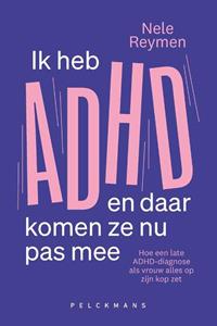 Nele Reymen Ik heb ADHD en daar komen ze nu pas mee -   (ISBN: 9789462347434)