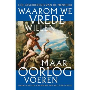 Carel van Schaik, Harald Meller, Kai Michel Waarom we vrede willen, maar oorlog voeren -   (ISBN: 9789463824231)