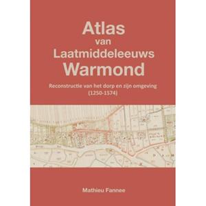 Mathieu Fannee Atlas van Laatmiddeleeuws Warmond (4e druk) -   (ISBN: 9789465128221)