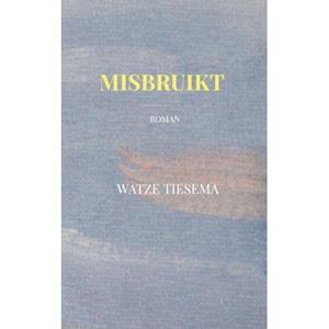 Watze Tiesema Misbruikt -   (ISBN: 9789465128580)
