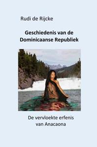 Rudi de Rijcke Geschiedenis van de Dominicaanse Republiek -   (ISBN: 9789403786605)