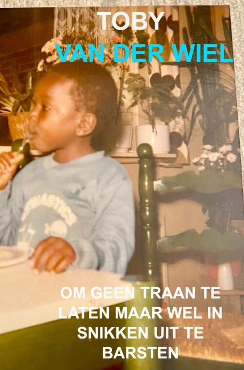 Toby van der Wiel Om geen traan te laten maar wel in snikken uit te barsten -   (ISBN: 9789465200750)
