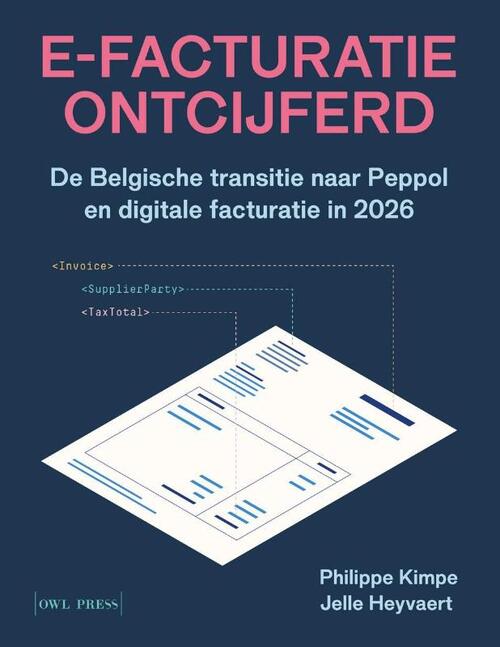 Jelle Heyvaert, Philippe Kimpe E-facturatie ontcijferd -   (ISBN: 9789493429734)