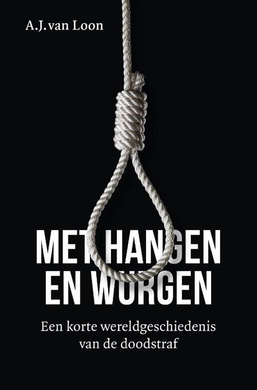 A.J. van Loon Met hangen en wurgen -   (ISBN: 9789401920841)