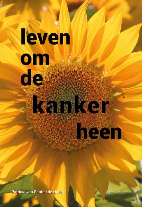 Patricia van Santen de Hoog Leven om de kanker heen -   (ISBN: 9789492994547)