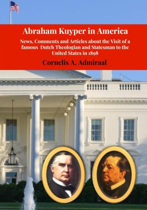 Cornelis A. Admiraal Abraham Kuyper in America -   (ISBN: 9789403769455)
