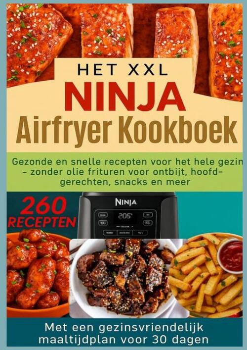 Nina Kross Het XXL Ninja Airfryer kookboek:Gezonde en snelle recepten voor het hele gezin - frituren zonder olie voor ontbijt, hoofdgerechten, snacks en meer -