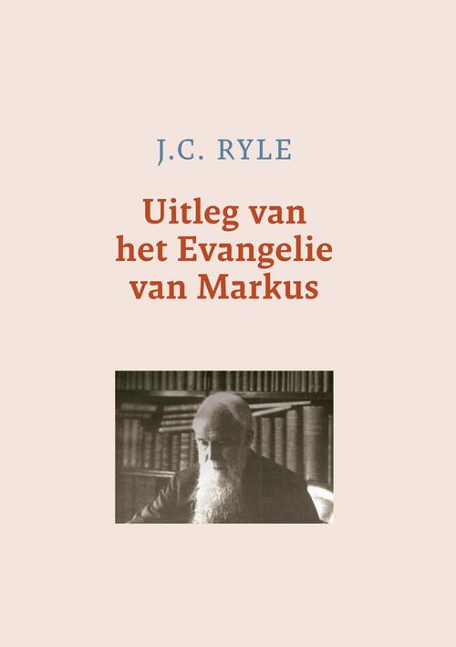 J.C. Ryle Uitleg van het Evangelie van Markus -   (ISBN: 9789402913255)