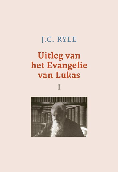 J.C. Ryle Uitleg van het Evangelie van Lukas-1 -   (ISBN: 9789402913262)