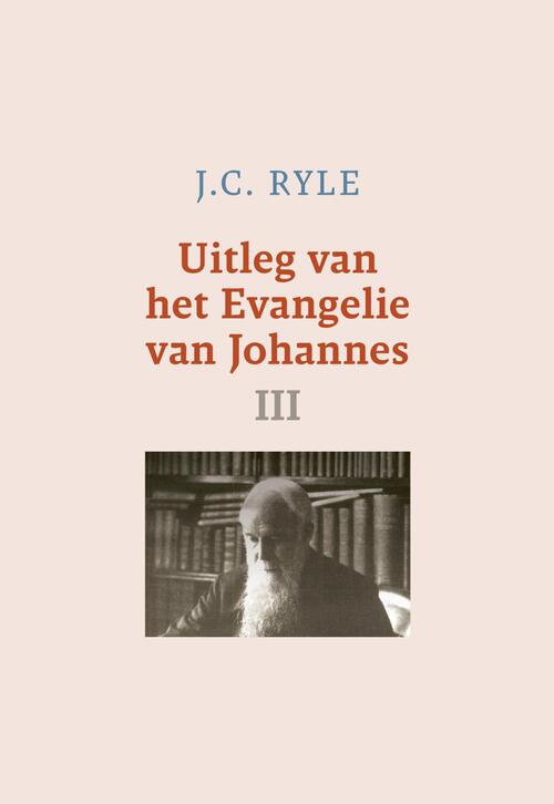 J.C. Ryle Uitleg van het Evangelie van Johannes-3 -   (ISBN: 9789402913316)