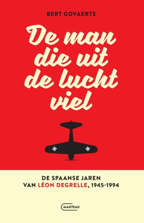 Bert Govaerts De man die uit de lucht viel. De Spaanse jaren van Léon Degrelle 1945-1994 -   (ISBN: 9789022342237)