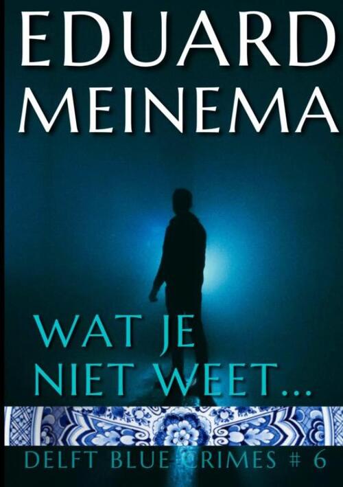 Eduard Meinema Wat je niet weet -   (ISBN: 9789403806105)