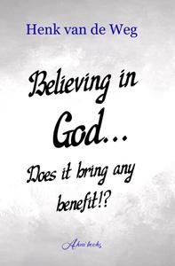 Henk van de Weg Believing in God... Does it bring any benefit!℃ -   (ISBN: 9789493351714)