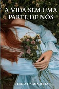 Teresa D&aacute; Mesquita A Vida Sem Uma Parte de N&oacute;s -   (ISBN: 9789403823980)