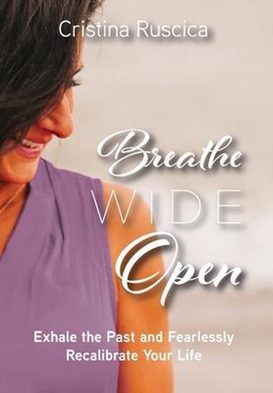 Cristina Ruscica Breathe Wide Open Exhale the Past and Fearlessly Recalibrate Your Life