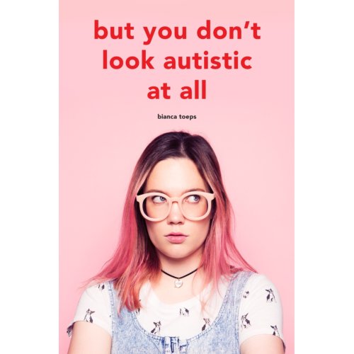 Toeps Media But You Don't Look Autistic At All - Bianca Toeps