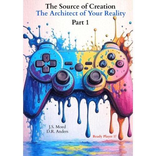 Brave New Books The Source Of Creation - Part 1: The Architect Of Your Reality - J.S. Moed D.R. Anders _ EN