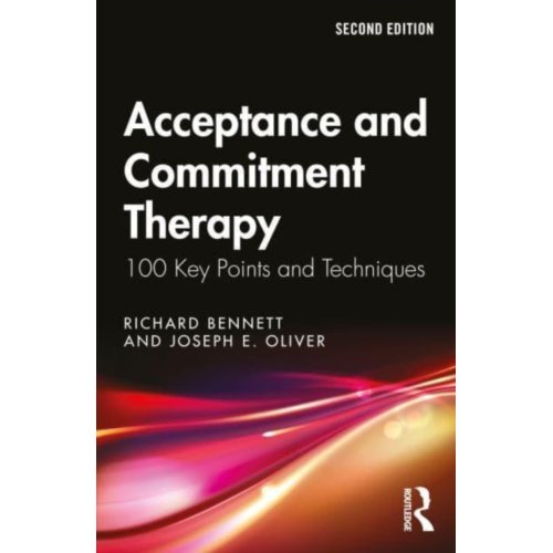 Taylor & Francis Group Limited Acceptance And Commitment Therapy - 100 Key Points - Richard (University of Birmingha