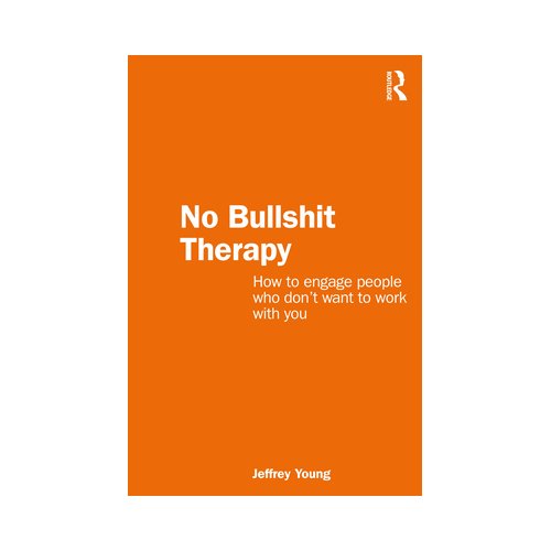 Taylor & Francis Group Limited No Bullshit Therapy - Young, Jeff (The Bouverie Centre