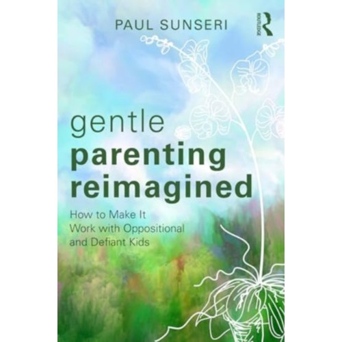 Taylor & Francis Group Limited Gentle Parenting Reimagined - Paul Sunseri