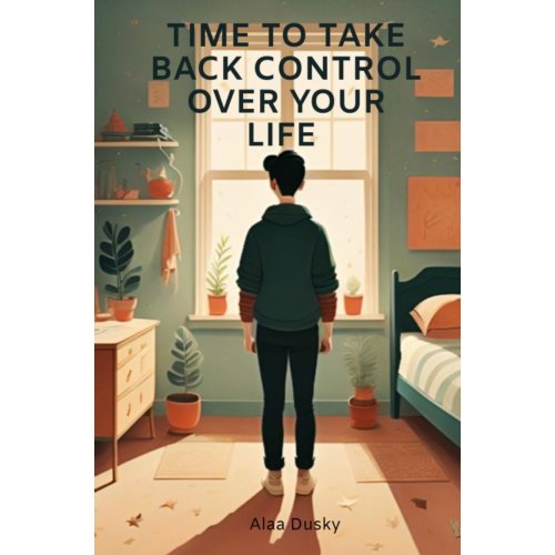 Brave New Books Time To Take Back Control Over Your Life - Alaa Dusky