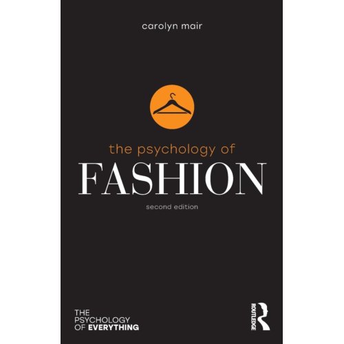 Taylor & Francis Group Limited The Psychology Of Fashion - The Psychology Of Everything - Carolyn Mair