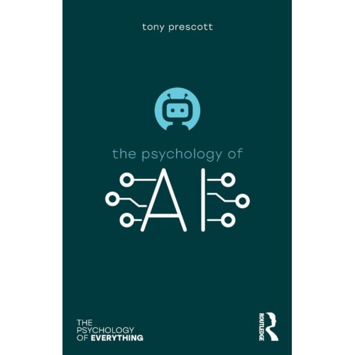 Taylor & Francis Group Limited The Psychology Of Artificial Intelligence - The Psychology Of Everything - Tony Prescott