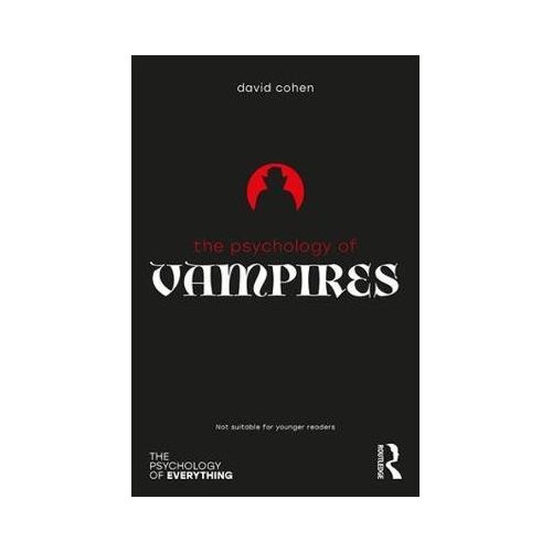 Taylor & Francis Group Limited The Psychology Of Vampires - The Psychology Of Everything - Cohen, David