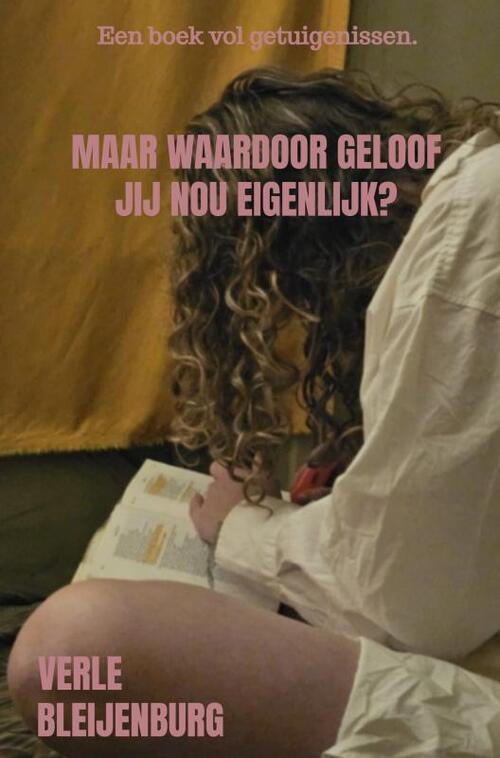 Verle Bleijenburg Maar Waardoor Geloof Jij Nou Eigenlijk℃ -   (ISBN: 9789465317373)