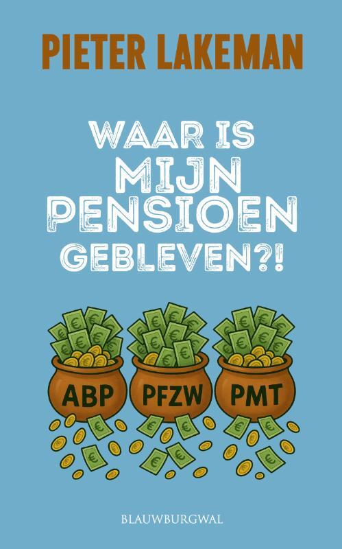 Pieter Lakeman Waar is mijn pensioen gebleven℃! -   (ISBN: 9789493340374)