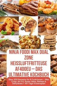 Julia Backfry Ninja Foodi MAX Dual Zone Hei&szlig;luftfritteuse AF400EU â€“ Das ultimative Kochbuch &Uuml;ber 200 Rezepte f&uuml;r 6 Funktionen â€“ FARBAUSGABE -   (ISBN: